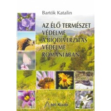 Bartók Katalin: Az élő természet védelme. A biodiverzitás védelme Romániában.